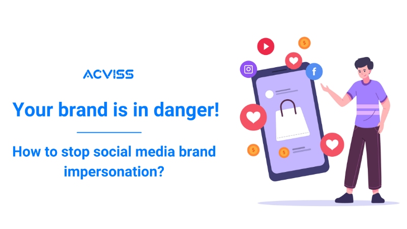 Your brand is in danger! How to stop social media brand impersonation?