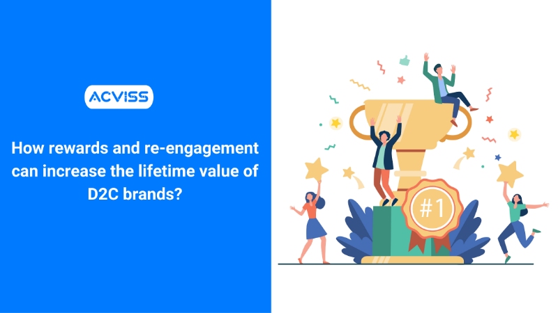 How rewards and re-engagement can increase Life Time Value LTV of D2C?