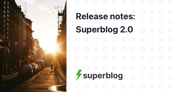 Release notes: Superblog 2.0

