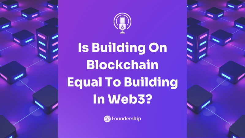 Is Building On Blockchain Equal To Building In Web3?