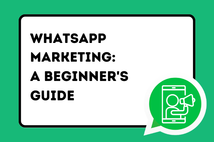 WhatsApp Marketing : A Beginner's Guide to The Power Of WhatsApp