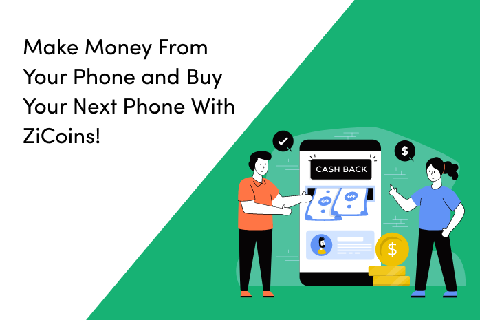 Make Money From Your Phone And Buy Your Next Phone With Zi-Coins!