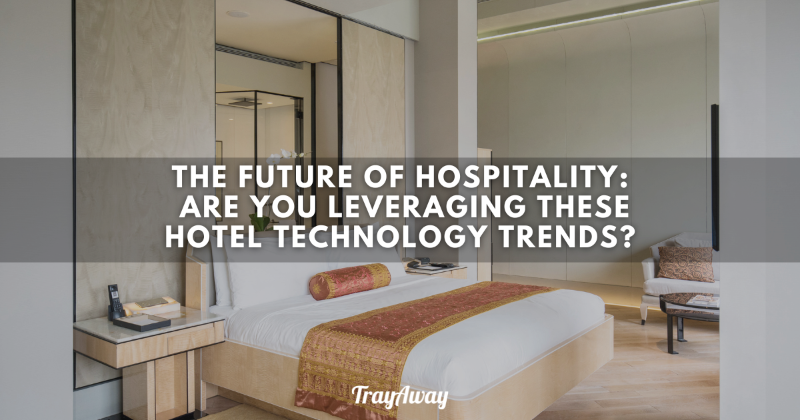 The Future of Hospitality: Trending Hotel Technology for Your Guest Experience