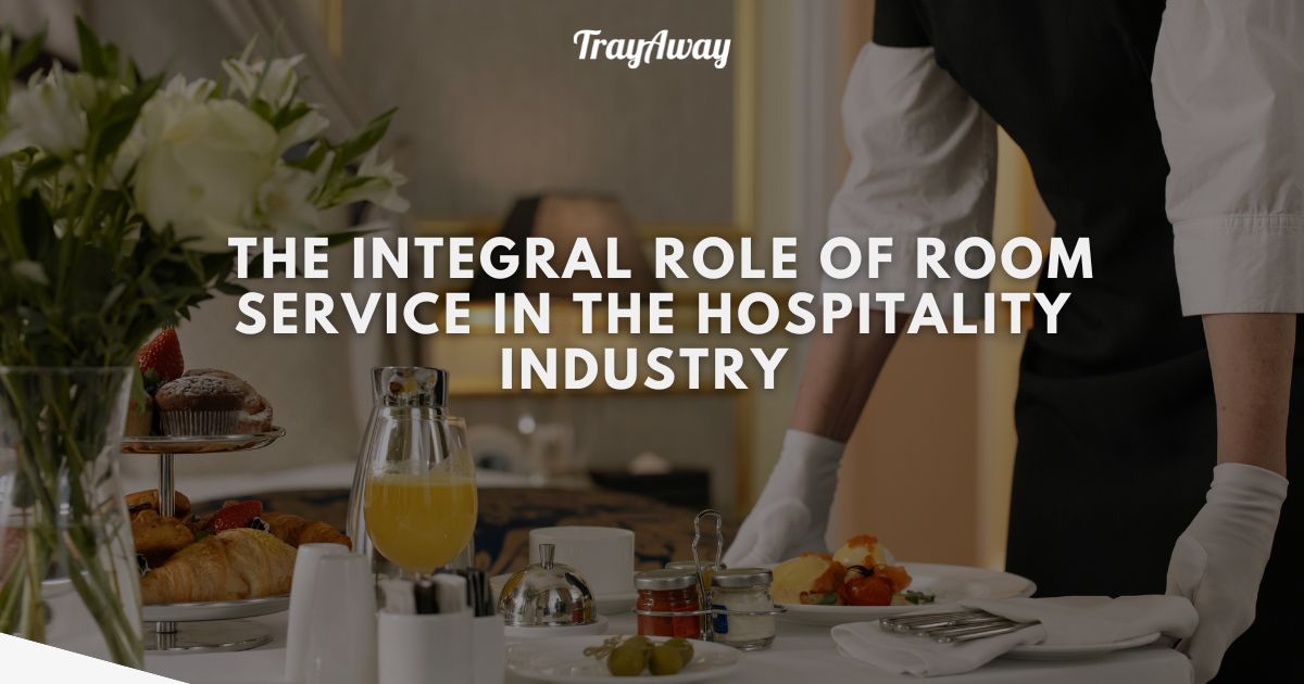  The integral role of Room Service in the hospitality industry 