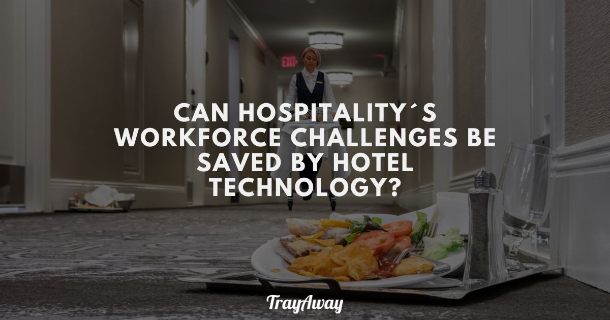 Can Hospitality’s Workforce Challenges be Saved by Hotel Technology?