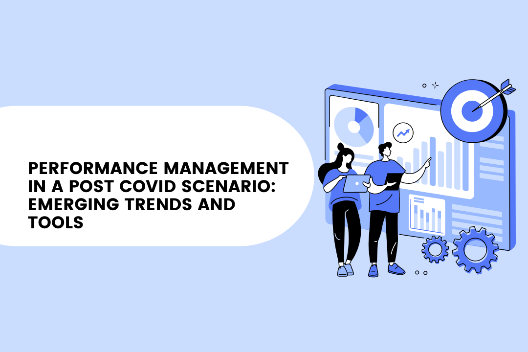 Performance Management in a Post COVID scenario: Emerging Trends and Tools