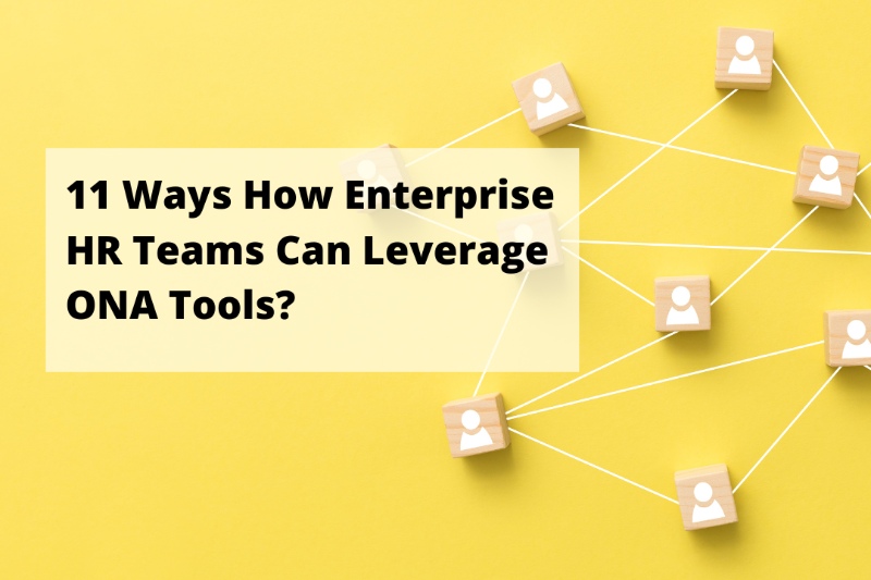 11 Ways How Enterprise HR Teams Can Leverage ONA Tools?