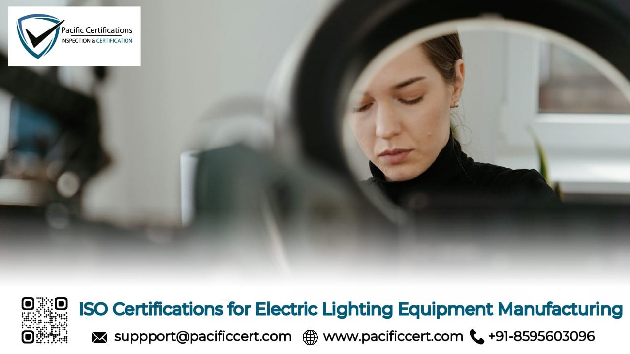 ISO Certifications for Electric Lighting Equipment Manufacturing Businesses, Requirements and Benefits