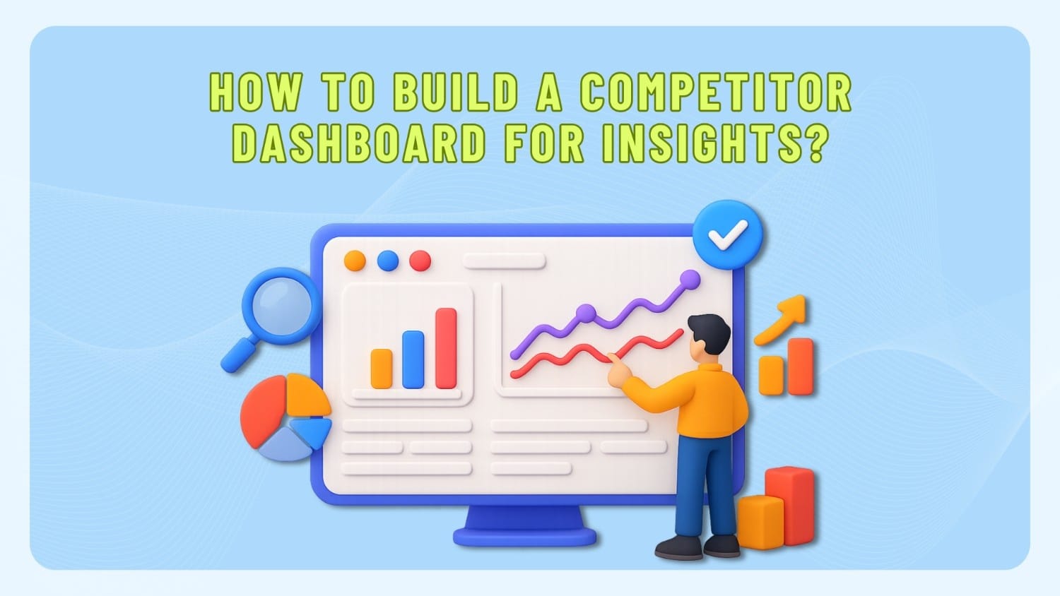 How to Build a Competitor Dashboard for Insights